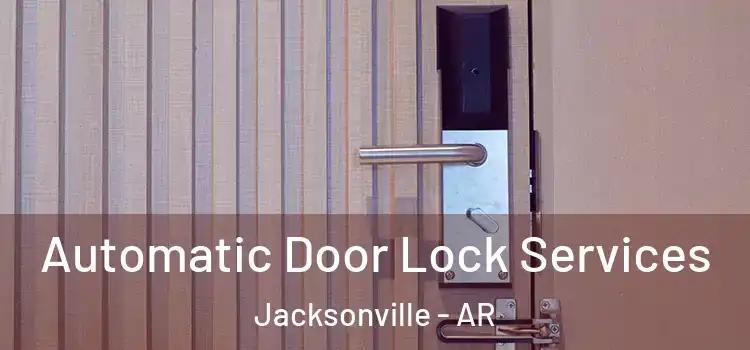 Automatic Door Lock Services Jacksonville - AR