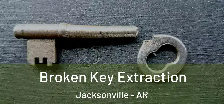 Broken Key Extraction Jacksonville - AR