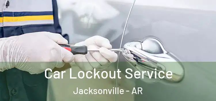  Car Lockout Service Jacksonville - AR