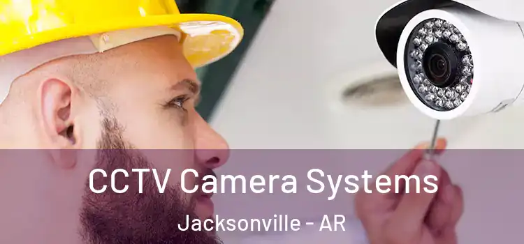  CCTV Camera Systems Jacksonville - AR