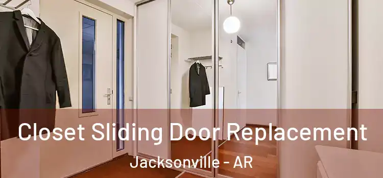  Closet Sliding Door Replacement Jacksonville - AR