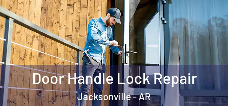Door Handle Lock Repair Jacksonville - AR