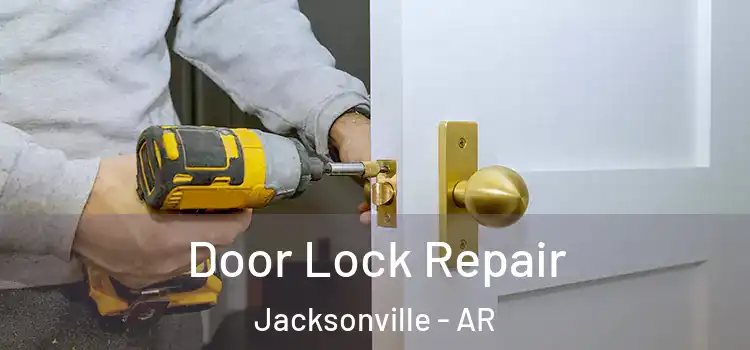 Door Lock Repair Jacksonville - AR
