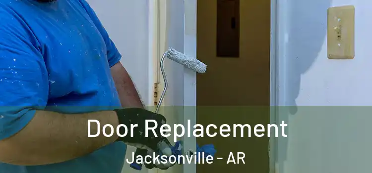 Door Replacement Jacksonville - AR