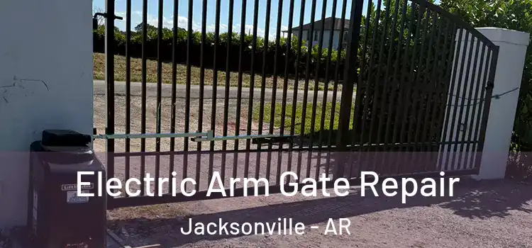 Electric Arm Gate Repair Jacksonville - AR