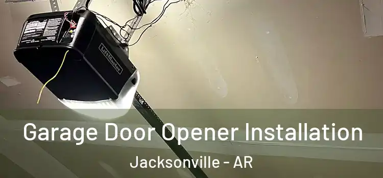  Garage Door Opener Installation Jacksonville - AR