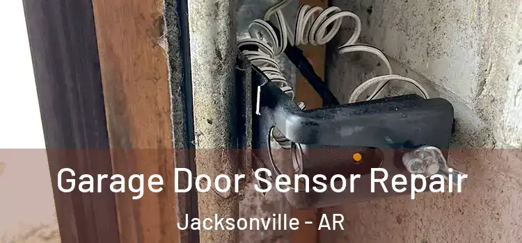 Garage Door Sensor Repair Jacksonville - AR