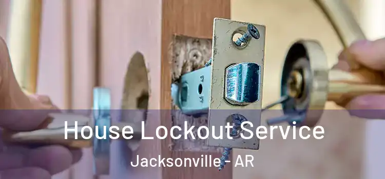 House Lockout Service Jacksonville - AR