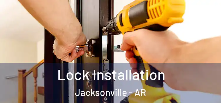  Lock Installation Jacksonville - AR