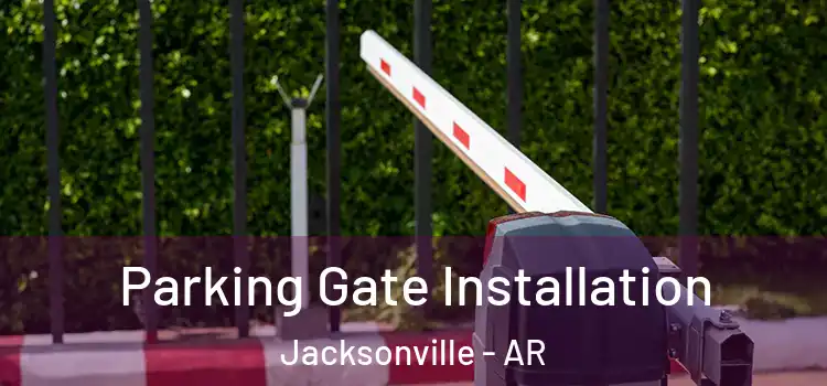  Parking Gate Installation Jacksonville - AR