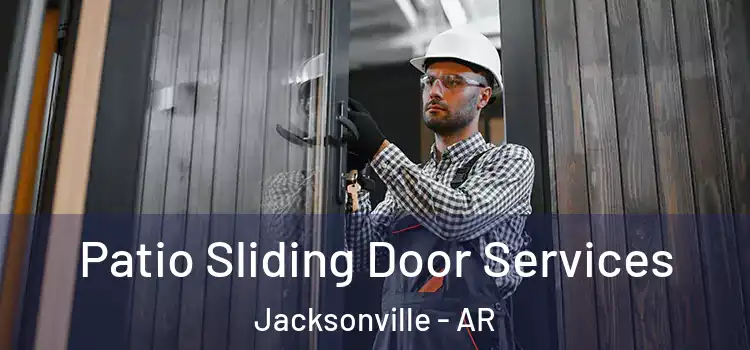 Patio Sliding Door Services Jacksonville - AR