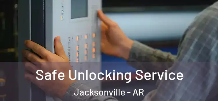  Safe Unlocking Service Jacksonville - AR