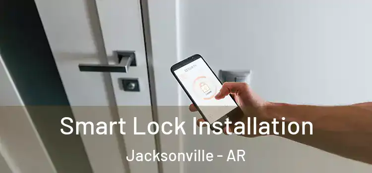 Smart Lock Installation Jacksonville - AR