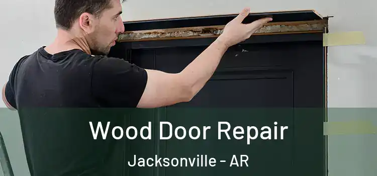  Wood Door Repair Jacksonville - AR